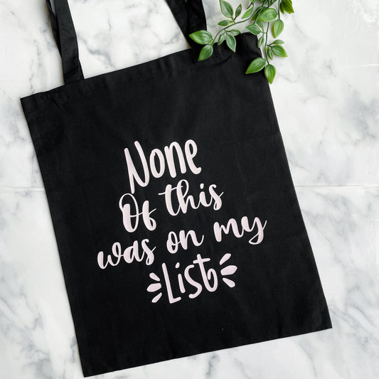 None Of This Was On My List - Black Tote Bag