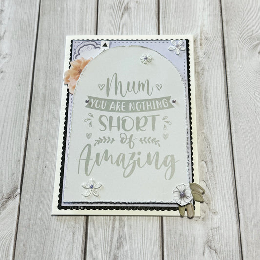 Mum You Are Nothing Short Of Amazing Card